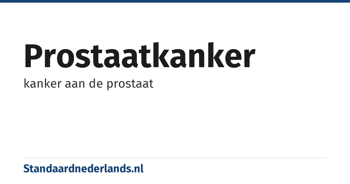 prostaatkanker: kanker aan de prostaat