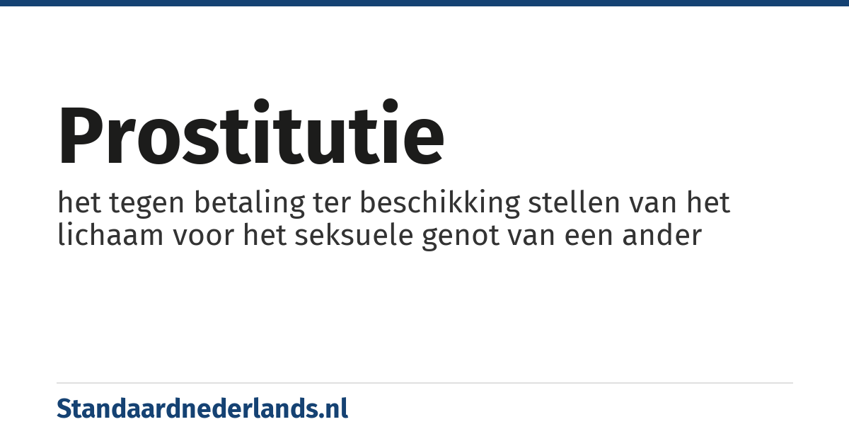 prostitutie: het tegen betaling ter beschikking stellen van het lichaam voor het seksuele genot van een ander