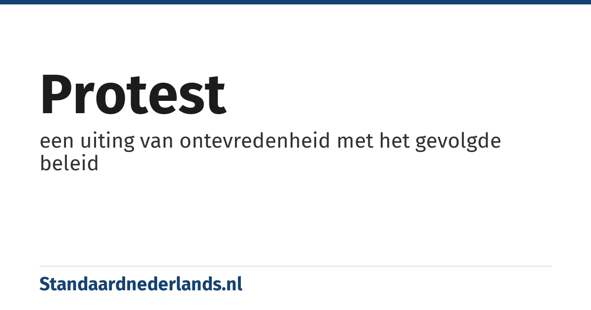 protest: een uiting van ontevredenheid met het gevolgde beleid