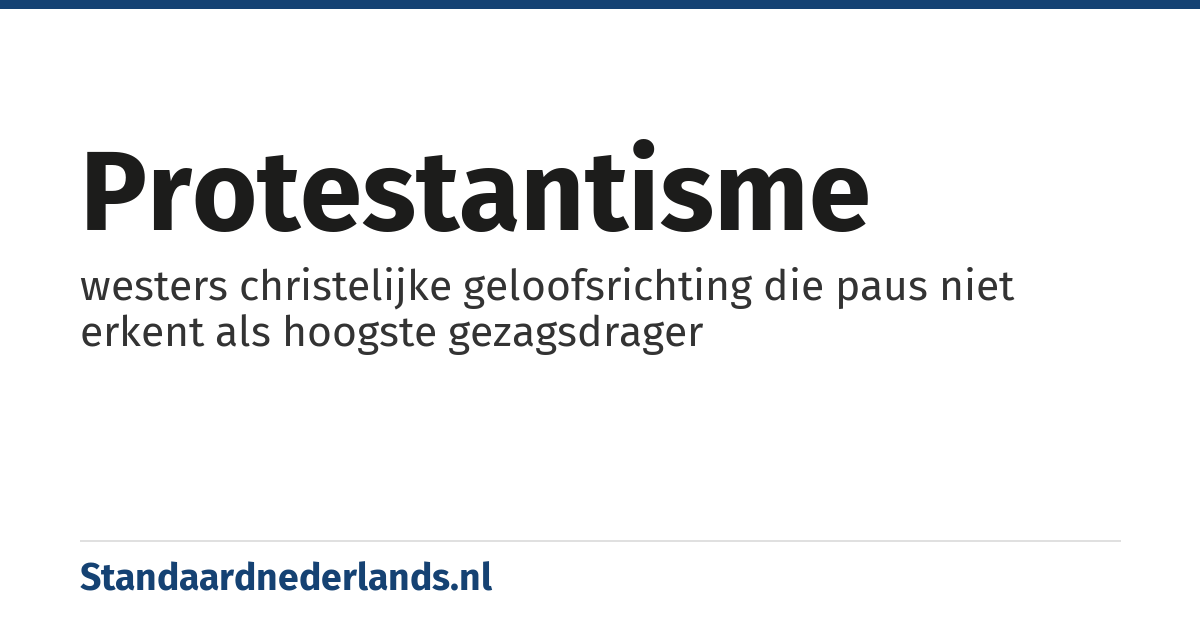 protestantisme: westers christelijke geloofsrichting die paus niet erkent als hoogste gezagsdrager