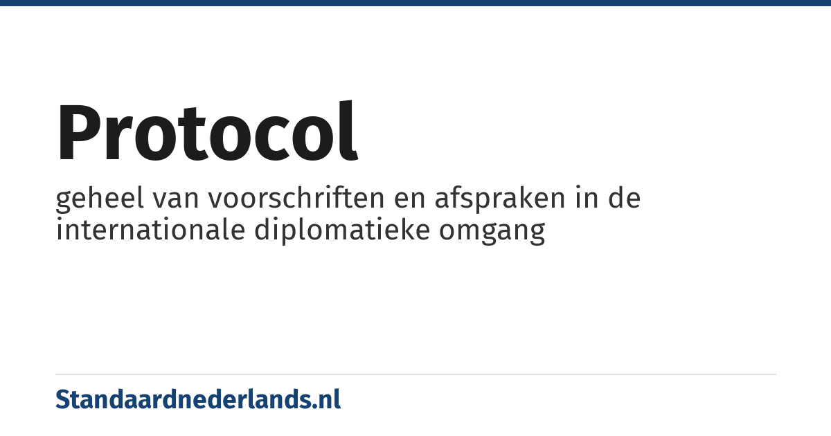 protocol: geheel van voorschriften en afspraken in de internationale diplomatieke omgang