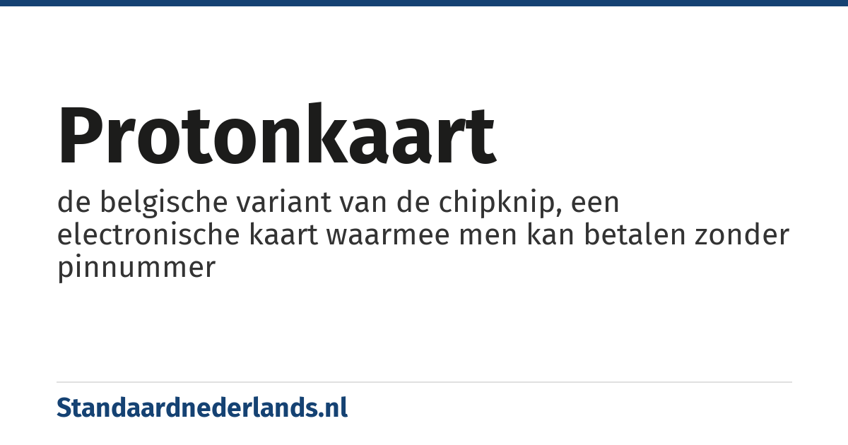protonkaart: de belgische variant van de chipknip, een electronische kaart waarmee men kan betalen zonder pinnummer