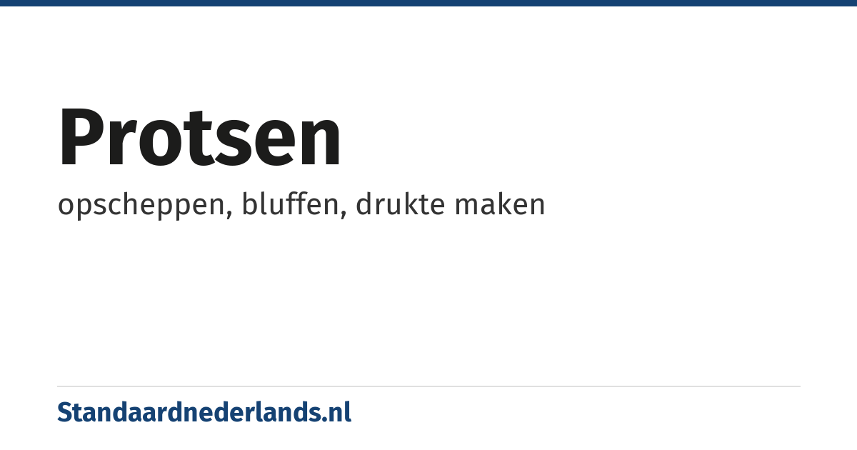protsen: opscheppen, bluffen, drukte maken