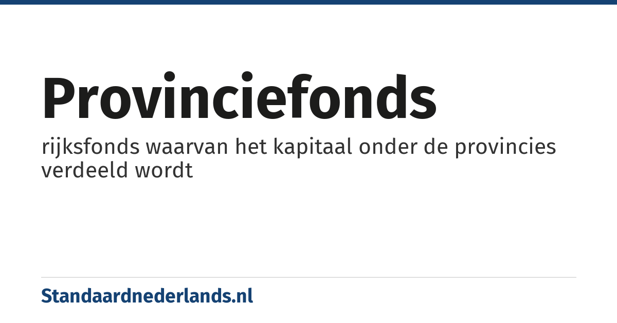 provinciefonds: rijksfonds waarvan het kapitaal onder de provincies verdeeld wordt