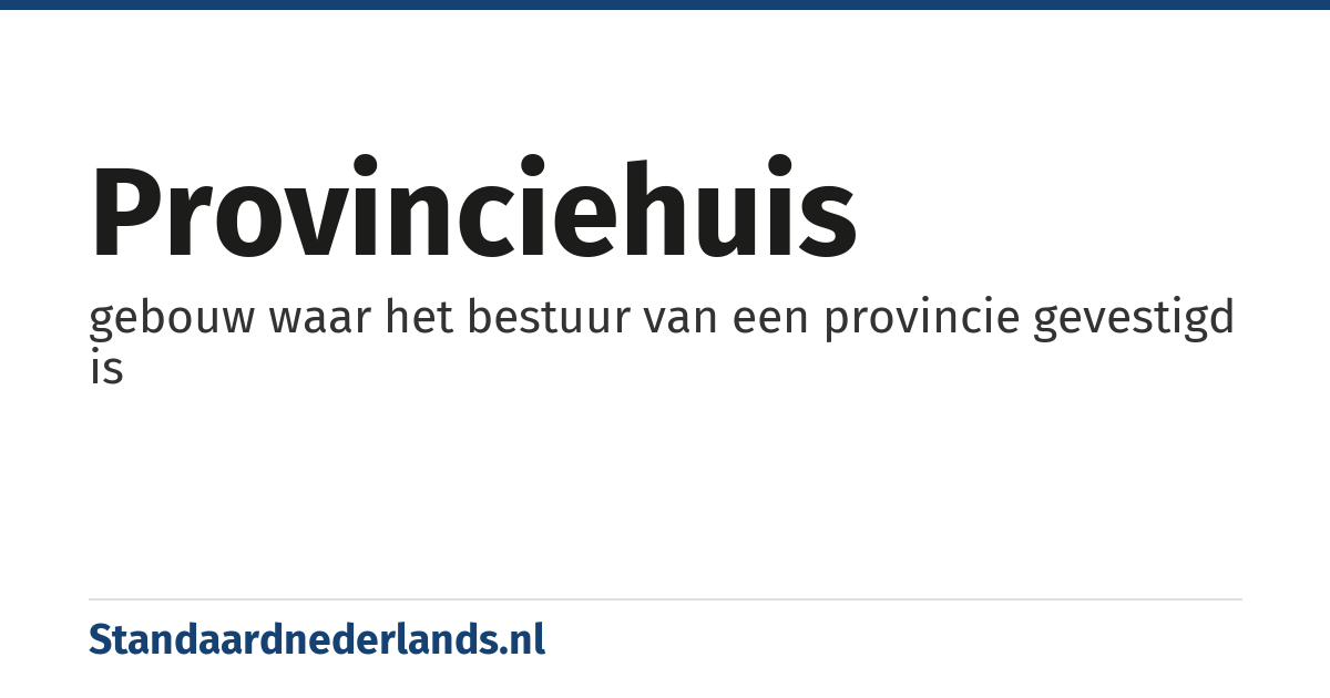 provinciehuis: gebouw waar het bestuur van een provincie gevestigd is