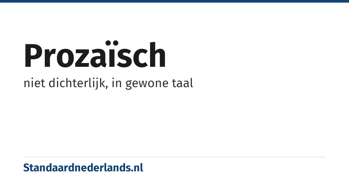 prozaïsch: niet dichterlijk, in gewone taal