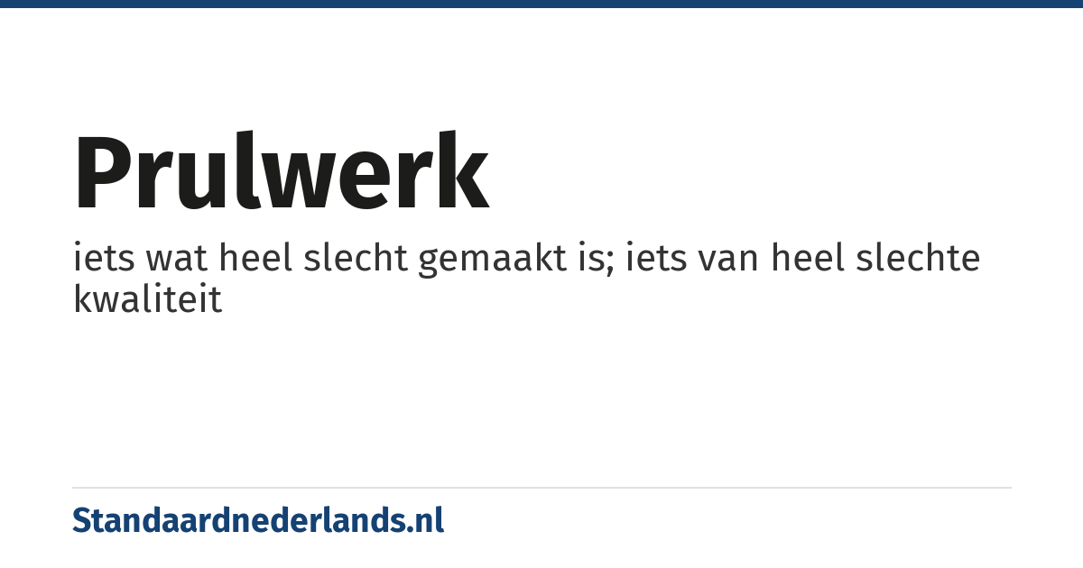prulwerk: iets wat heel slecht gemaakt is; iets van heel slechte kwaliteit