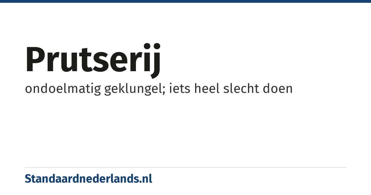 prutserij: ondoelmatig geklungel; iets heel slecht doen