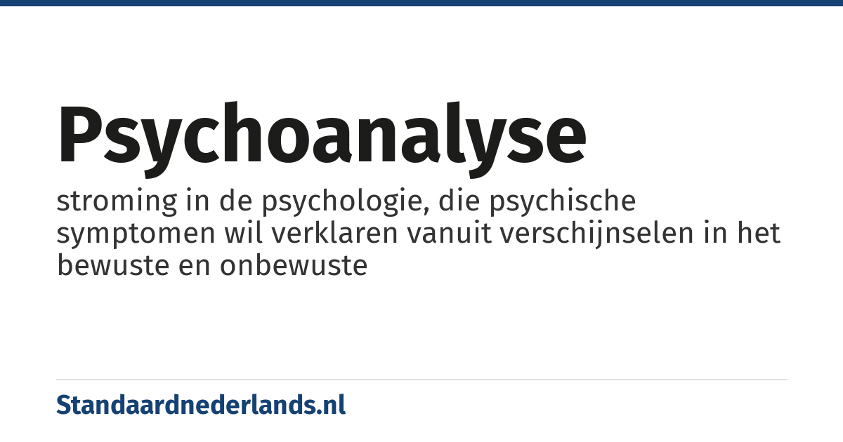 psychoanalyse: stroming in de psychologie, die psychische symptomen wil verklaren vanuit verschijnselen in het bewuste en onbewuste