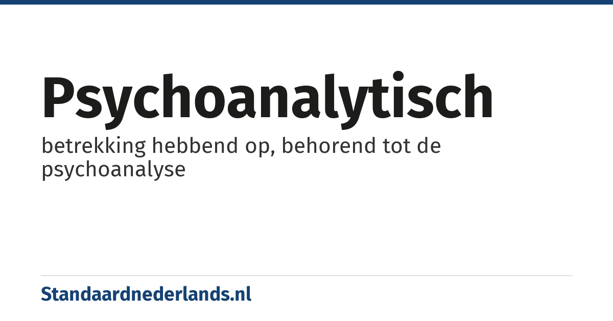 psychoanalytisch: betrekking hebbend op, behorend tot de psychoanalyse