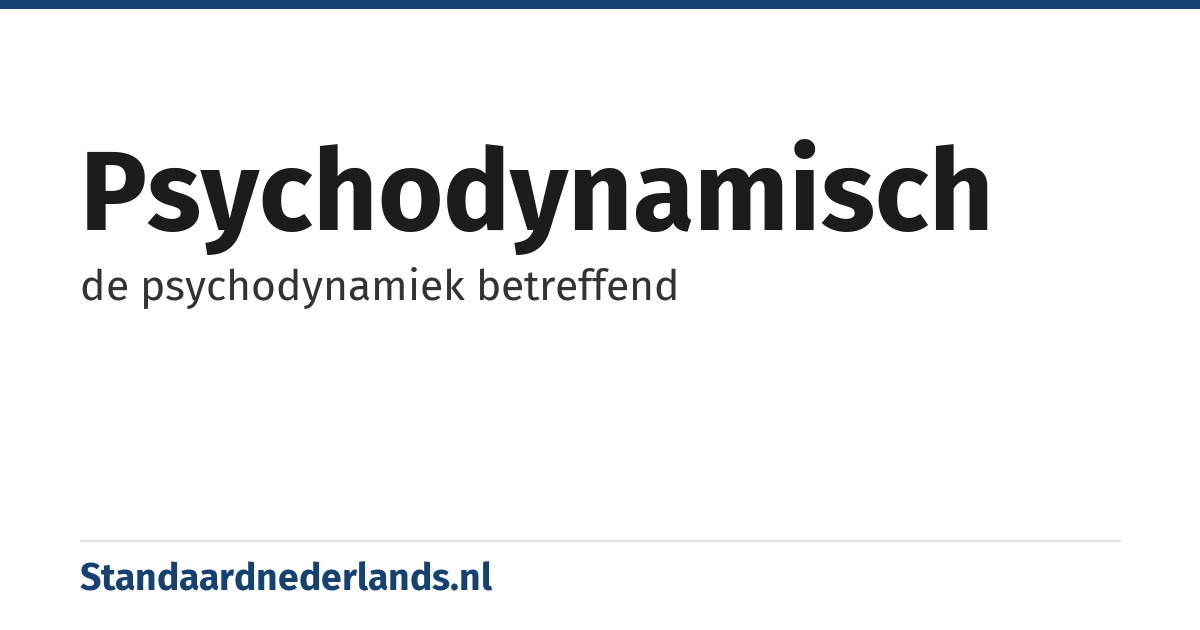 psychodynamisch: de psychodynamiek betreffend