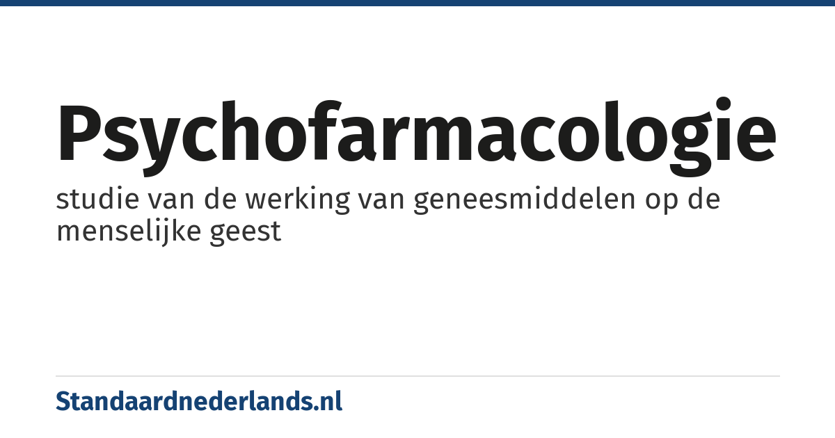psychofarmacologie: studie van de werking van geneesmiddelen op de menselijke geest