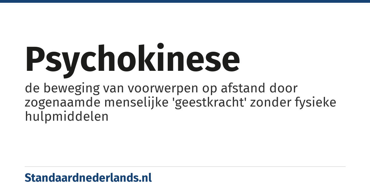 psychokinese: de beweging van voorwerpen op afstand door zogenaamde menselijke 'geestkracht' zonder fysieke hulpmiddelen