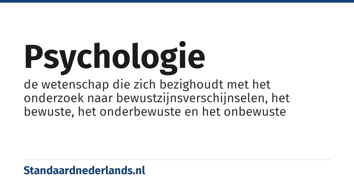 psychologie: de wetenschap die zich bezighoudt met het onderzoek naar bewustzijnsverschijnselen, het bewuste, het onderbewuste en het onbewuste