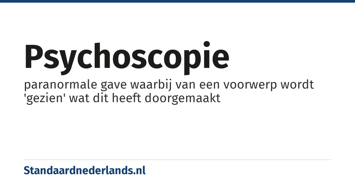 psychoscopie: paranormale gave waarbij van een voorwerp wordt 'gezien' wat dit heeft doorgemaakt