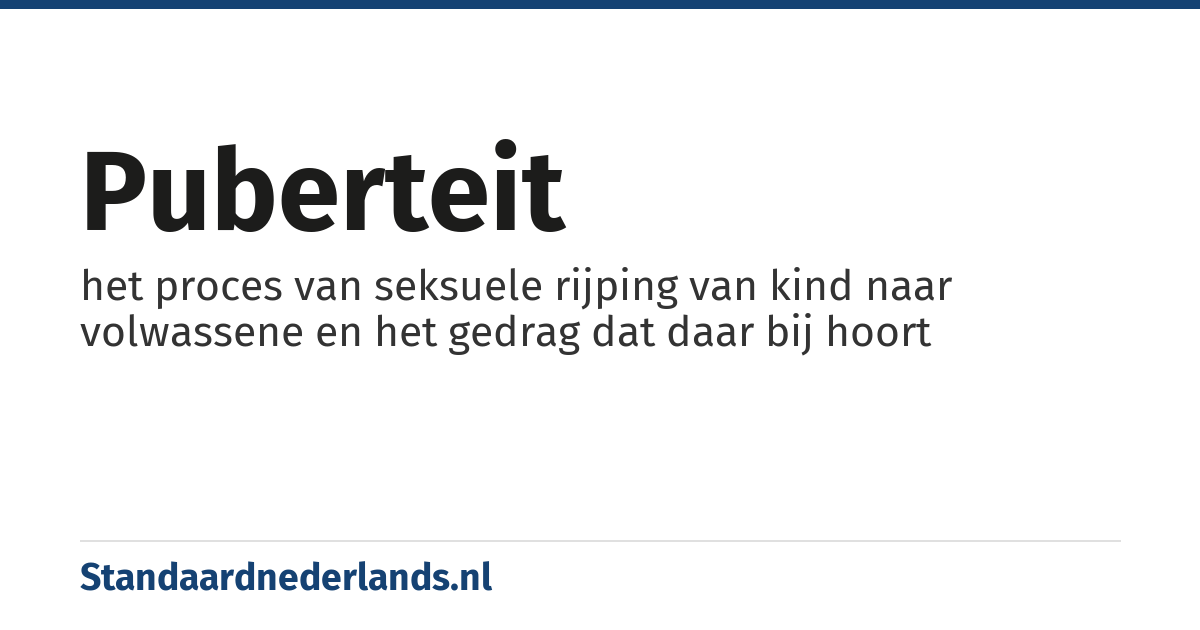 puberteit: het proces van seksuele rijping van kind naar volwassene en het gedrag dat daar bij hoort