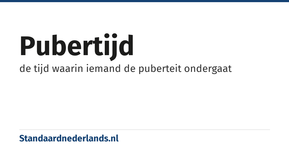 pubertijd: de tijd waarin iemand de puberteit ondergaat