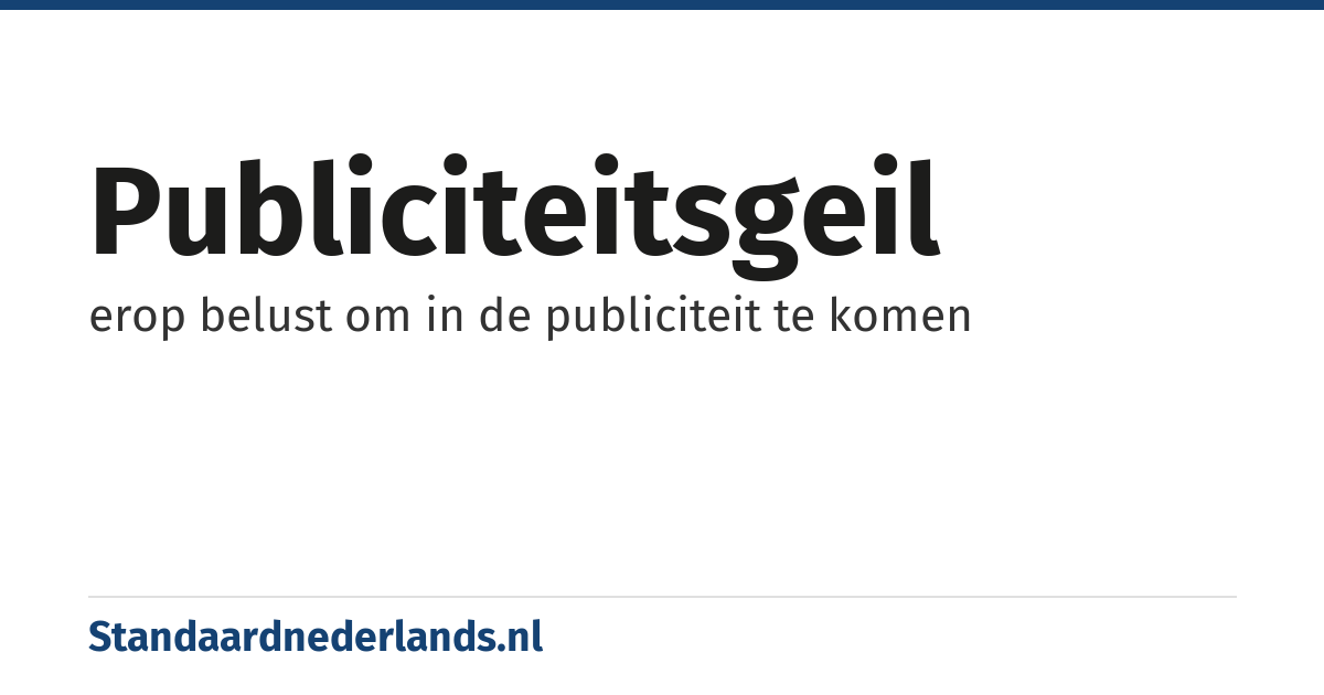 publiciteitsgeil: erop belust om in de publiciteit te komen