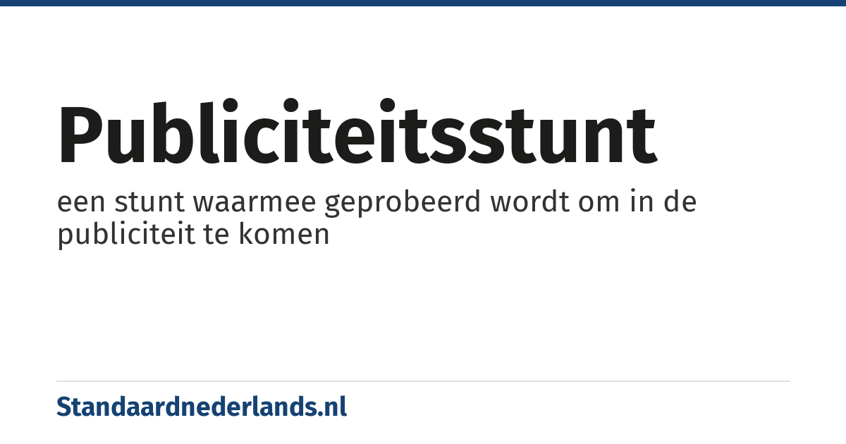 publiciteitsstunt: een stunt waarmee geprobeerd wordt om in de publiciteit te komen