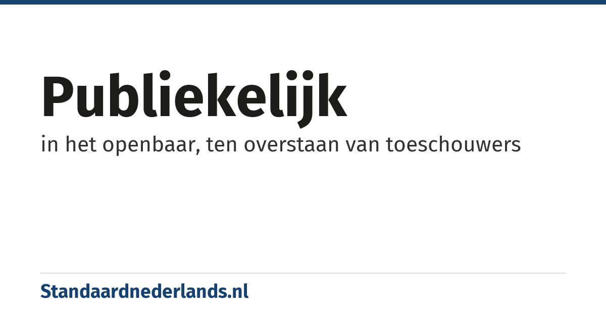 publiekelijk: in het openbaar, ten overstaan van toeschouwers