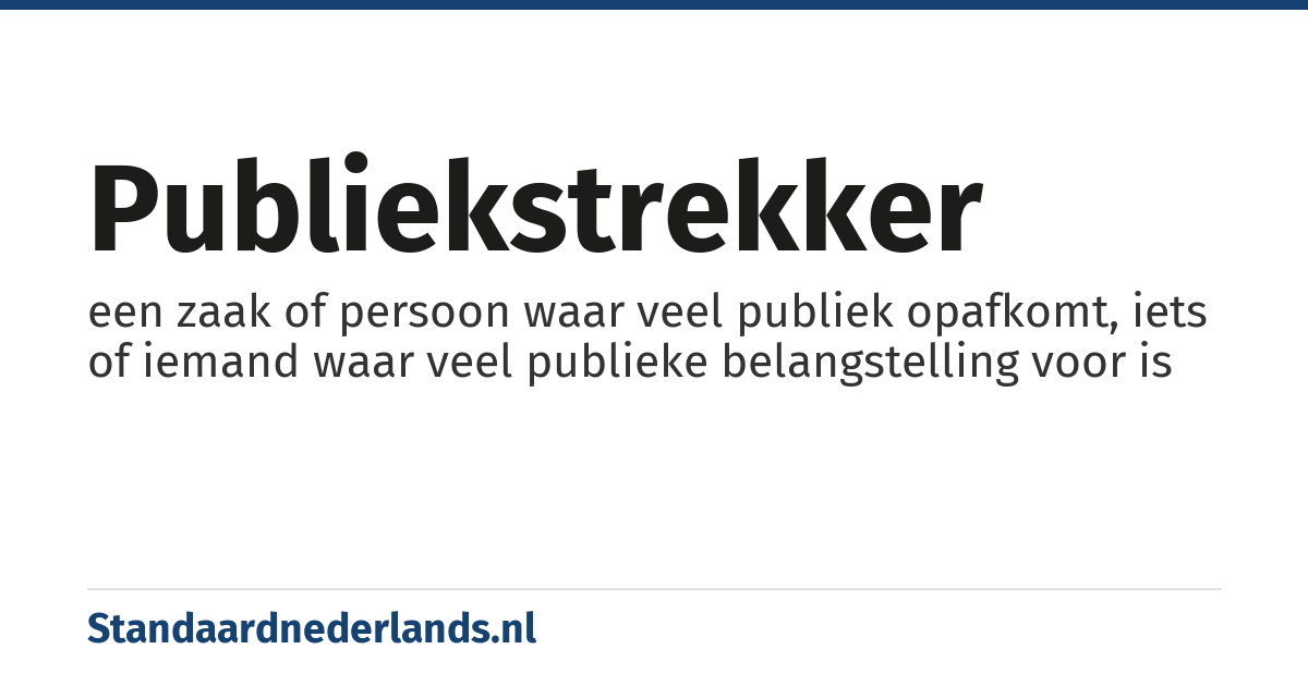 publiekstrekker: een zaak of persoon waar veel publiek opafkomt, iets of iemand waar veel publieke belangstelling voor is