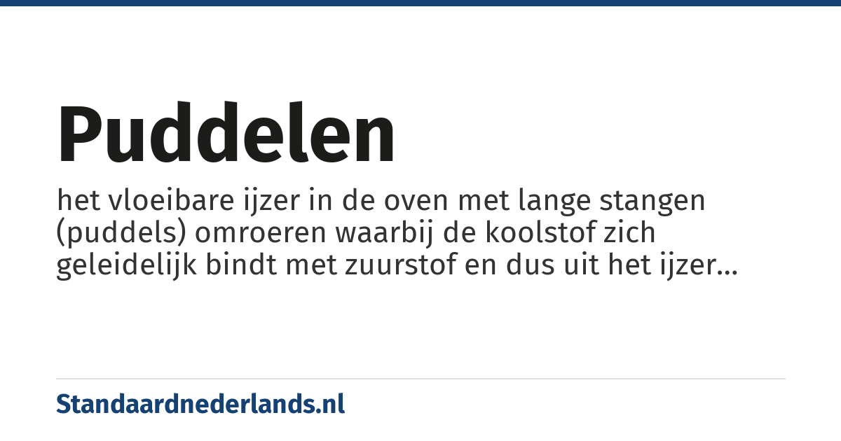 puddelen: het vloeibare ijzer in de oven met lange stangen (puddels) omroeren waarbij de koolstof zich geleidelijk bindt met zuurstof en dus uit het ijzer verdwijnt