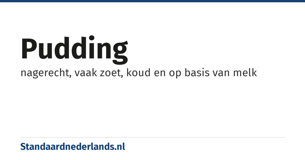 pudding: nagerecht, vaak zoet, koud en op basis van melk