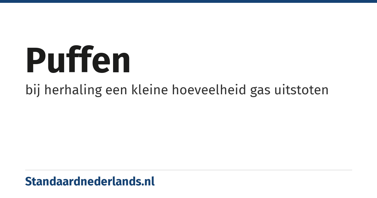 puffen: bij herhaling een kleine hoeveelheid gas uitstoten