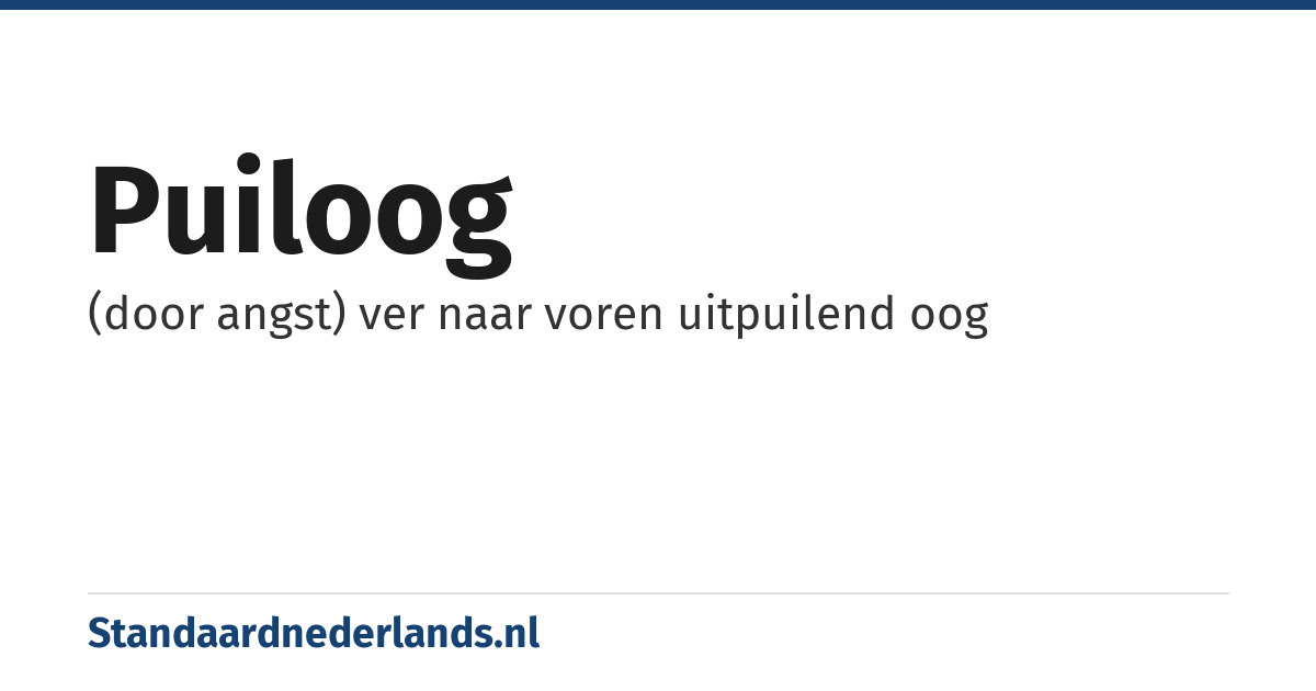 puiloog: (door angst) ver naar voren uitpuilend oog
