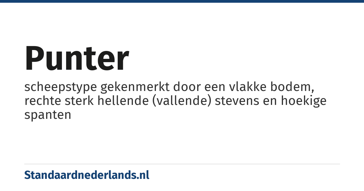 punter: scheepstype gekenmerkt door een vlakke bodem, rechte sterk hellende (vallende) stevens en hoekige spanten