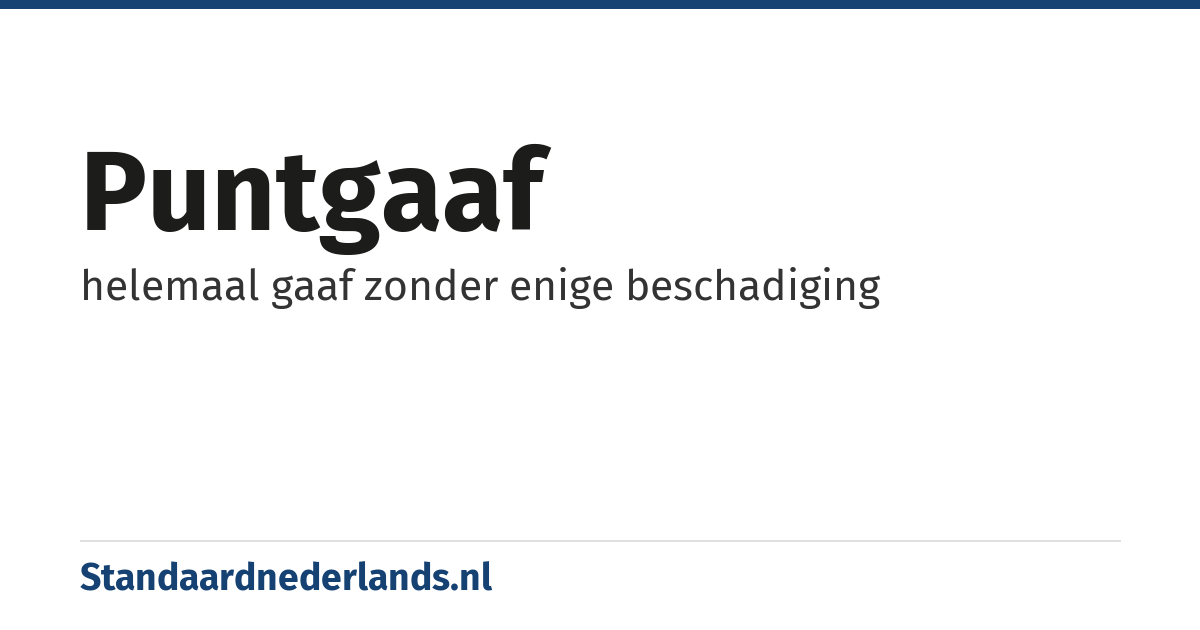 puntgaaf: helemaal gaaf zonder enige beschadiging