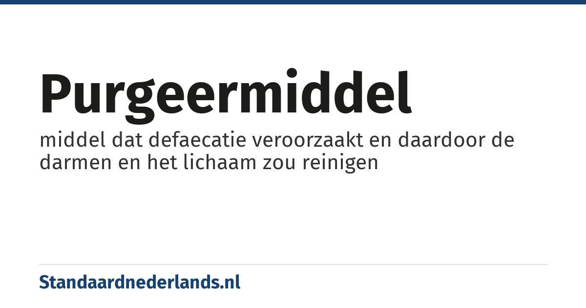 purgeermiddel: middel dat defaecatie veroorzaakt en daardoor de darmen en het lichaam zou reinigen