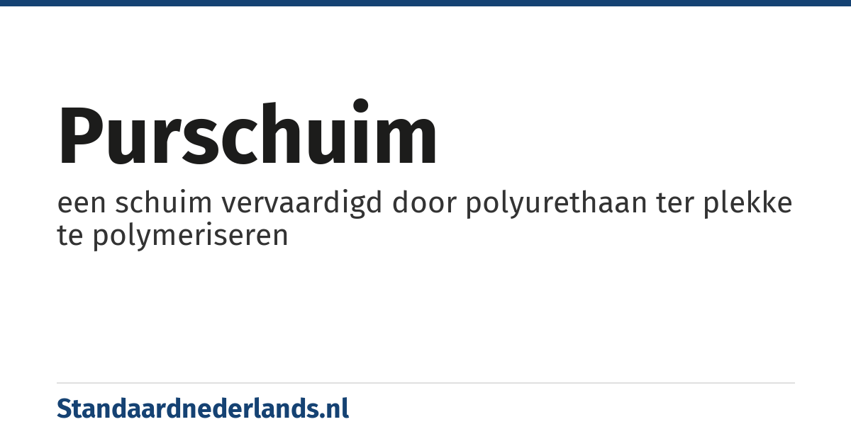 purschuim: een schuim vervaardigd door polyurethaan ter plekke te polymeriseren
