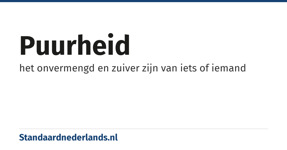 puurheid: het onvermengd en zuiver zijn van iets of iemand