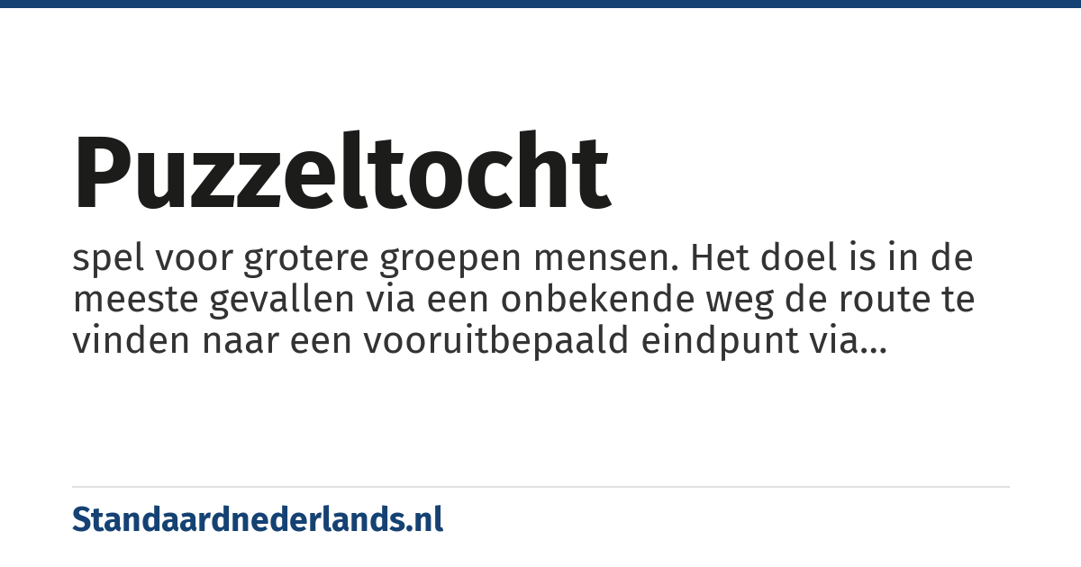 puzzeltocht: spel voor grotere groepen mensen. Het doel is in de meeste gevallen via een onbekende weg de route te vinden naar een vooruitbepaald eindpunt via diverse aanwijzingen en al dan niet onderbroken door diverse opdrachten