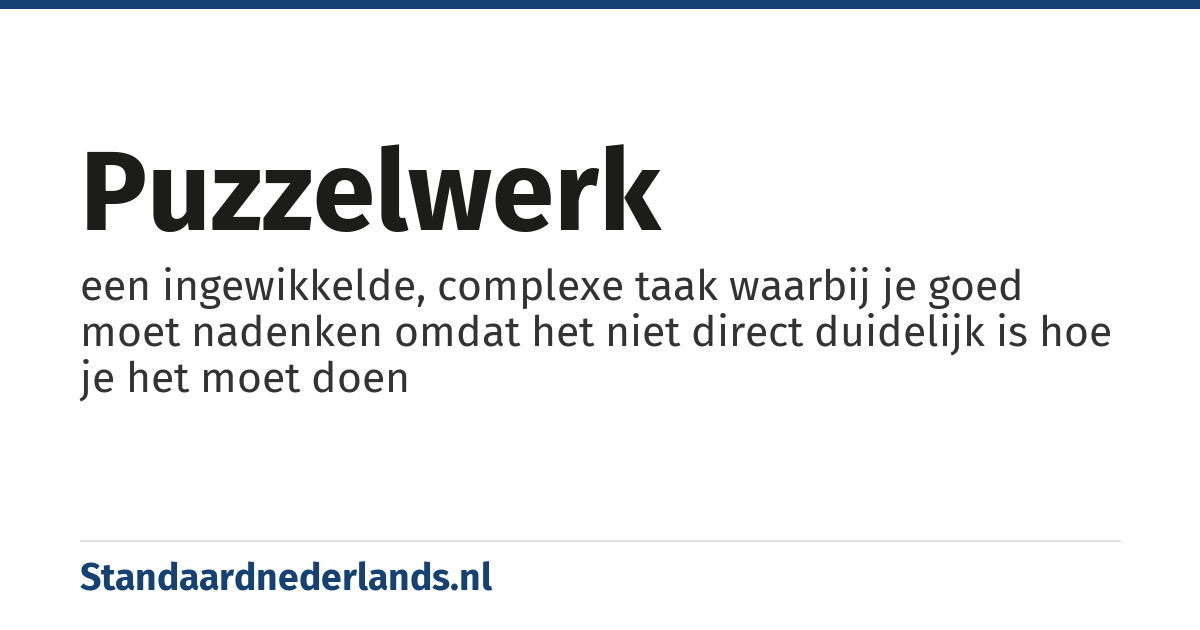puzzelwerk: een ingewikkelde, complexe taak waarbij je goed moet nadenken omdat het niet direct duidelijk is hoe je het moet doen