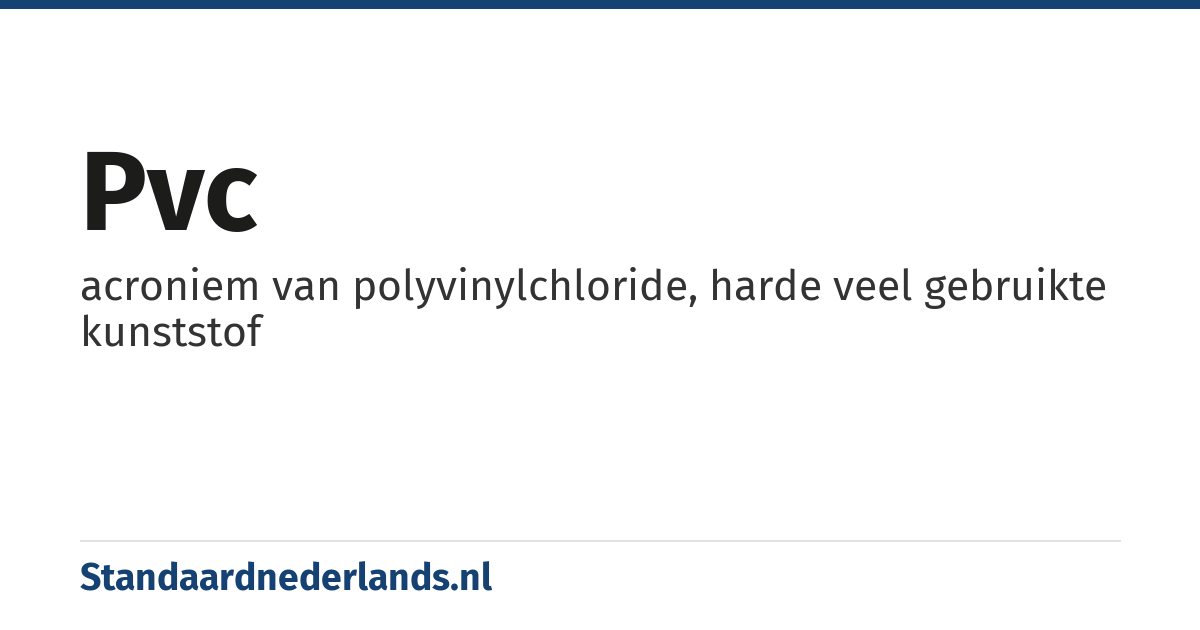 pvc: acroniem van polyvinylchloride, harde veel gebruikte kunststof