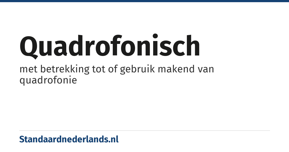 quadrofonisch: met betrekking tot of gebruik makend van quadrofonie