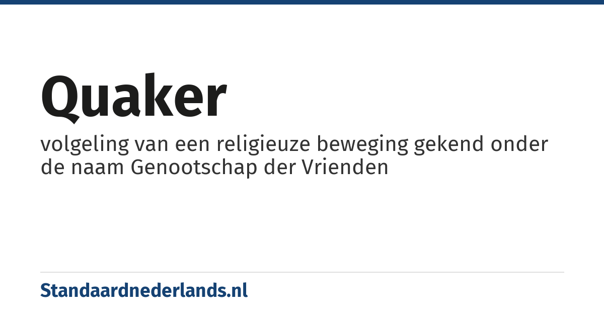 quaker: volgeling van een religieuze beweging gekend onder de naam Genootschap der Vrienden