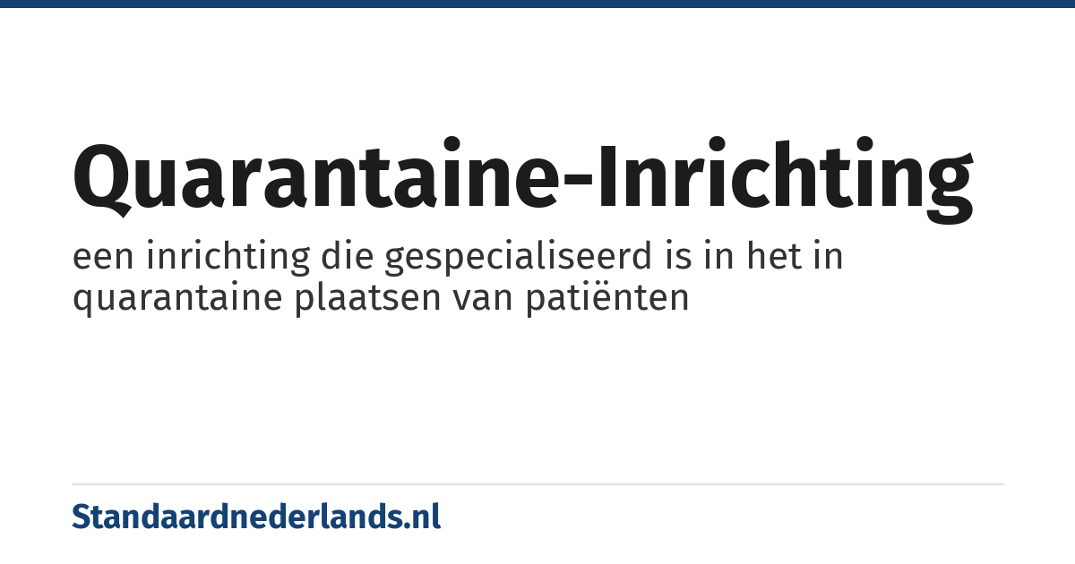 quarantaine-inrichting: een inrichting die gespecialiseerd is in het in quarantaine plaatsen van patiënten