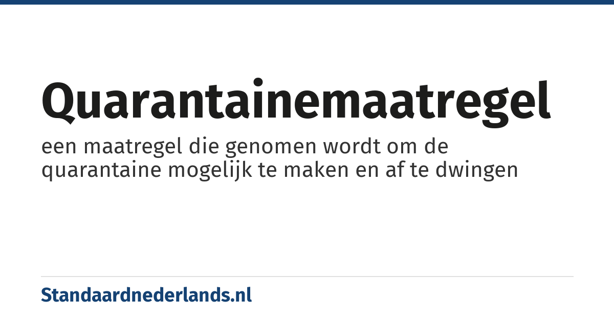 quarantainemaatregel: een maatregel die genomen wordt om de quarantaine mogelijk te maken en af te dwingen