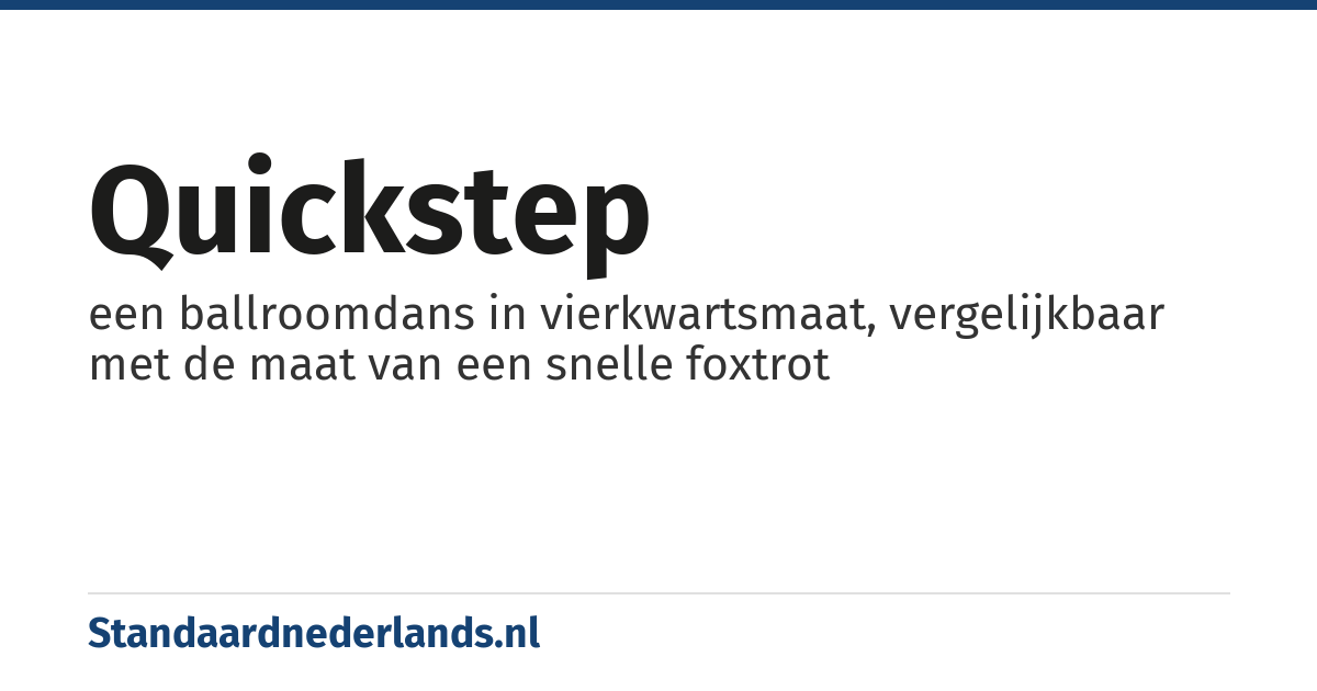 quickstep: een ballroomdans in vierkwartsmaat, vergelijkbaar met de maat van een snelle foxtrot
