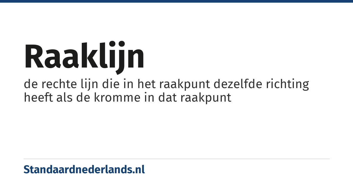 raaklijn: de rechte lijn die in het raakpunt dezelfde richting heeft als de kromme in dat raakpunt