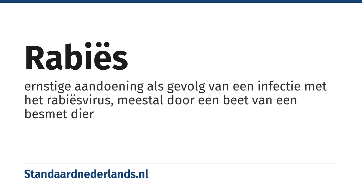 rabiës: ernstige aandoening als gevolg van een infectie met het rabiësvirus, meestal door een beet van een besmet dier