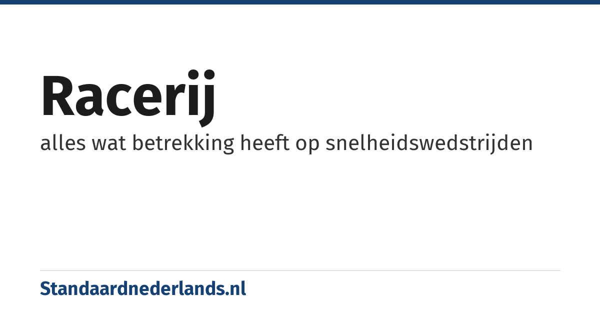 racerij: alles wat betrekking heeft op snelheidswedstrijden