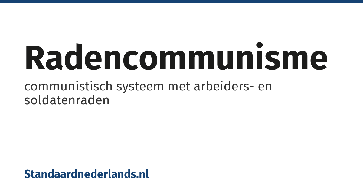 radencommunisme: communistisch systeem met arbeiders- en soldatenraden