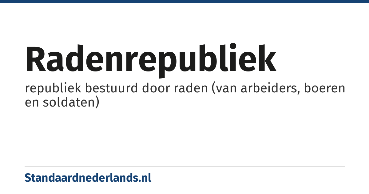 radenrepubliek: republiek bestuurd door raden (van arbeiders, boeren en soldaten)