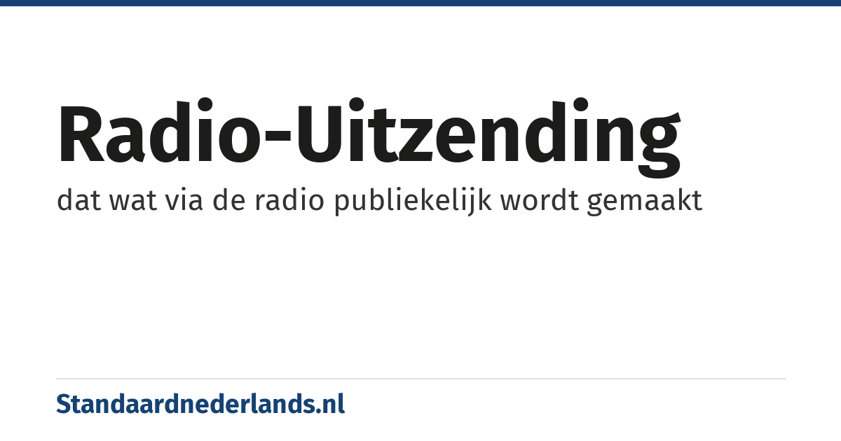 radio-uitzending: dat wat via de radio publiekelijk wordt gemaakt