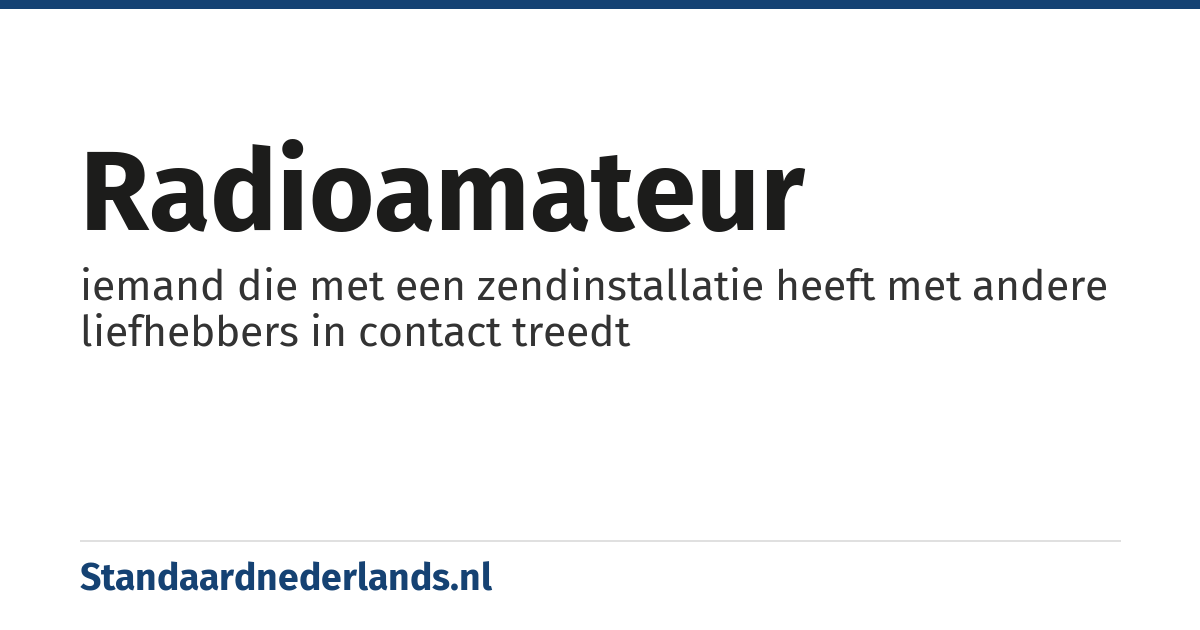 radioamateur: iemand die met een zendinstallatie heeft met andere liefhebbers in contact treedt