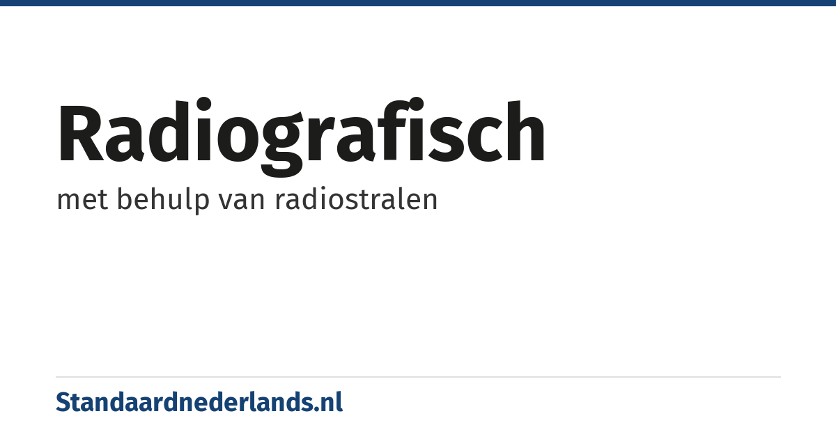 radiografisch: met behulp van radiostralen